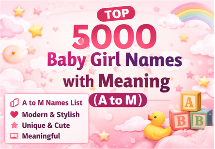 5000 Baby Girl Names with Meaning (A to M)